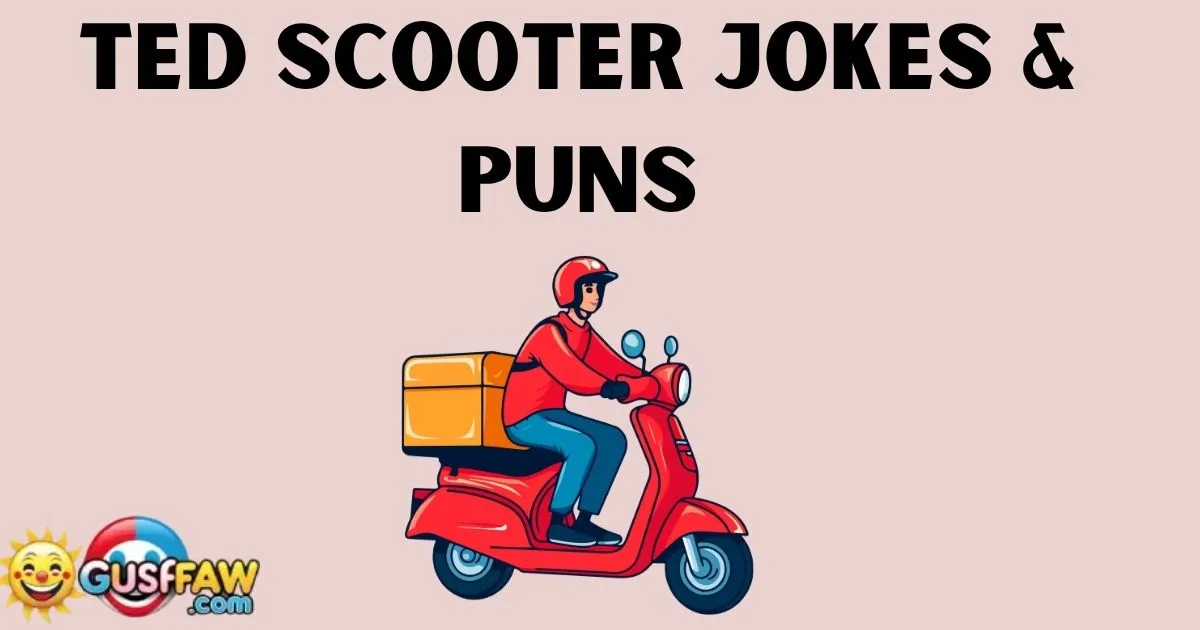 Ted Scooter Jokes and puns
