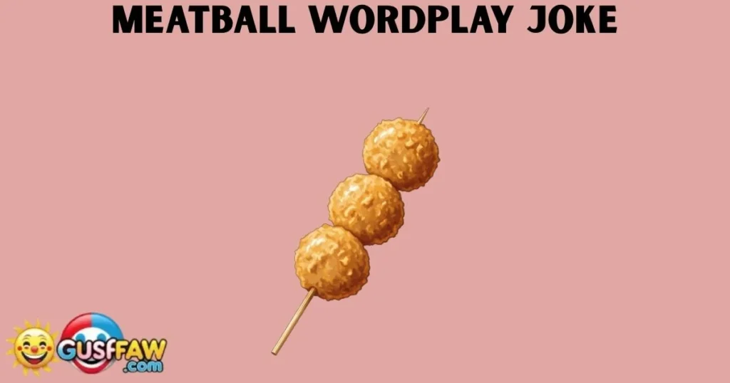Meatball Wordplay Joke