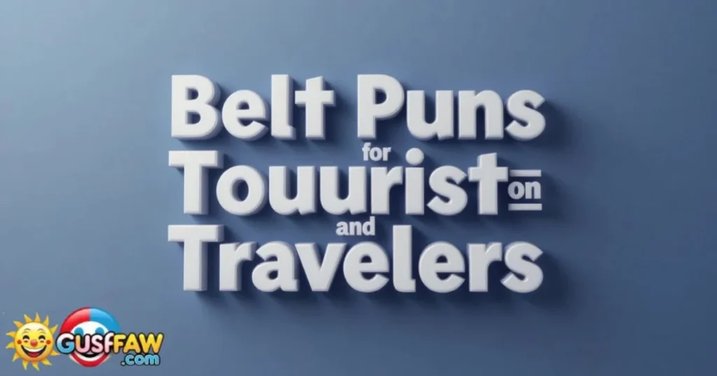Belt Puns For Tourists And Travelers