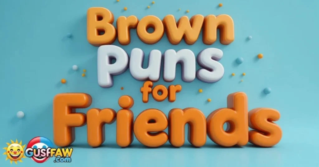 Brown Puns For Friends