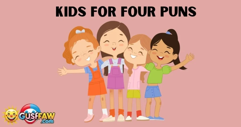 Kids For Four Puns
