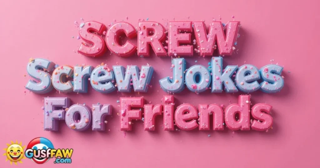 Screw Jokes For Friends